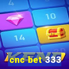 cnc bet 333